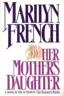 Her Mother's Daughter: A Novel - Marilyn French