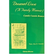 Doomed Love ( a Family Memoir) - Camilo Castelo Branco, Alice R. Clemente