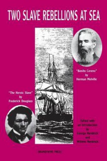 Two Slave Rebellions at Sea: "The Heroic Slave" by Frederick Douglass and "Benito Cereno" by Herman Melville - Herman Melville, Frederick Douglass