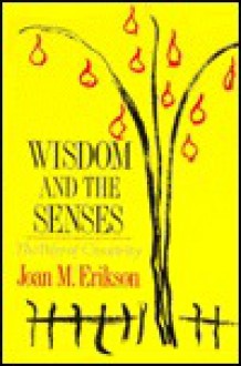 Wisdom And The Senses: The Way Of Creativity - Joan M. Erikson