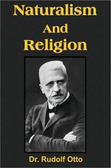 Naturalism And Religion - Rudolf Otto, J. Arthur Thomson, Margaret R. Thomson, W.D. Morrison