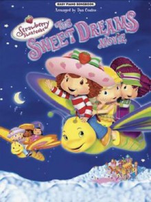 Strawberry Shortcake: The Sweet Dreams Movie Easy Piano Songbook - Dan Coates