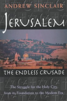 Jerusalem: The Endless Crusade - Andrew Sinclair