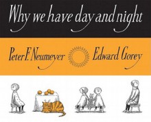 Why We Have Day and Night - Peter F. Neumeyer, Edward Gorey