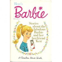 Here's Barbie: Stories about the fabulous Barbie and her boyfriend Ken (Book 1) - Cynthia Lawrence, Bette Lou Maybee