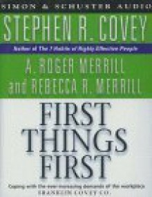 First Things First - Stephen R. Covey, A.Roger Merrill