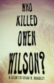 Who Killed Owen Wilson? - Ryan W. Bradley