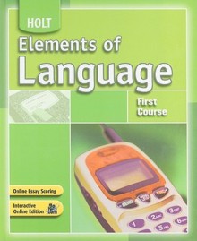 Holt Elements of Language, First Course - Lee Odell, Judith L. Irvin