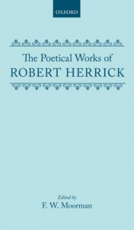 The Poetical Works of Robert Herrick - Robert Herrick, Moorman