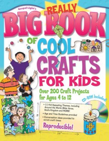 Really Big Book of Cool Crafts for Kids with CD-ROM: Over 200 Craft Projects for Ages 4 to 12 - Various, Gospel Light Publications