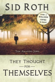 They Thought for Themselves: Ten Amazing Jews - Sid Roth