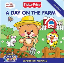 Fisher-Price: A Day on the Farm: Exploring Animals - Jodi Huelin, Tom Starace