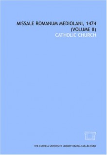 Missale Romanum Mediolani, 1474 (Volume Ii) - The Catholic Church