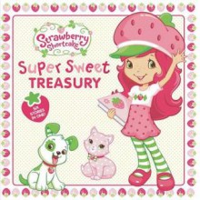 Super Sweet Treasury - Samantha Brooke, Amy Ackelsberg, Marci Beighley, Lauren Cecil, M.J. Illustrations, Laura Thomas, Lisa Workman, Terry Workman, Lana Jacobs