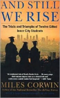 And Still We Rise: The Trials and Triumphs of Twelve Gifted Inner-City Students - Miles Corwin