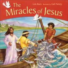 Miracles of Jesus - Lois Rock