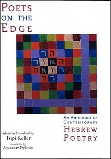 Poets on the Edge: An Anthology of Contemporary Hebrew Poetry - Tsipi Keller, Aminadav Dykman