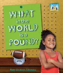 What in the World Is a Pound? - Mary Elizabeth Salzmann