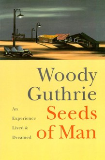 Seeds of Man: An Experience Lived and Dreamed - Woody Guthrie