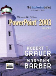 Microsoft Office PowerPoint 2003, Volume 1 [With CDROM] - Robert T. Grauer, Maryann Barber