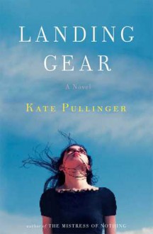 Landing Gear: A Novel - Kate Pullinger