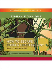 How To Escape From a Leper Colony (MP3 Book) - Tiphanie Yanique, Robin Miles, Dion Graham, Andrew Garman