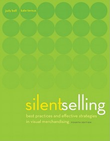 Silent Selling: Best Practices and Effective Strategies in Visual Merchandising - Judy Bell, Kate Ternus