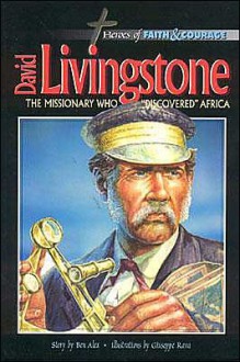 David Livingstone, the Missionary Who Discovered Africa - Ben Alex, Giuseppe Rava