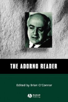 The Adorno Reader - Theodor W. Adorno, Brian O'Connor