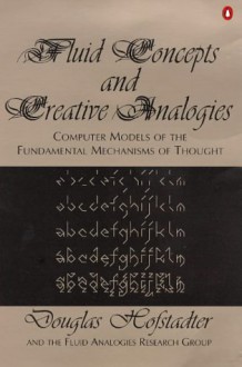 Fluid Concepts and Creative Analogies - Douglas R. Hofstadter, The Fluid Analogies Research Group