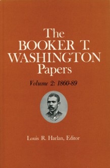 Booker T. Washington Papers 2: 1860-89 - Booker T. Washington, Louis R. Harlan, Pete Daniel, Stuart B. Kaufman, Raymond W. Smock, William M. Welty, Pete R. Daniel, Louis R Harlan