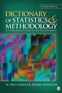 Dictionary of Statistics & Methodology: A Nontechnical Guide for the Social Sciences - W. Paul Vogt, R. Burke Johnson