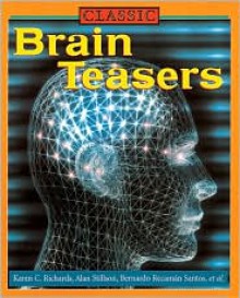 Classic Brain Teasers - Karen C. Richards, Bernardo Recáman Santos, Alan Stillson