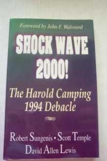 Shock Wave 2000! The Harold Camping 1994 Debacle - Robert A. Sungenis, Scott Temple, David Allen Lewis, John F. Walvoord