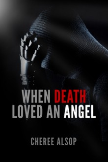 When Death Loved an Angel - Cheree Alsop