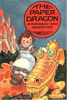 The Paper Dragon: A Raggedy Ann Adventure - Johnny Gruelle