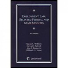 Employment Law: Selected Federal and State Statutes - Steven L. Willborn, Stewart J. Schwab, John F. Burton Jr., Gillian L. L. Lester