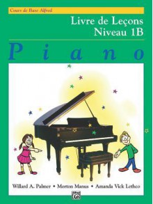 Alfred's Basic Piano Course Lesson Book, Bk 1b: French Language Edition - Willard A. Palmer, Morton Manus, Amanda Lethco