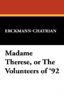 Madame Therese, or the Volunteers of '92 - Erckmann-Chatrian