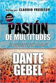 Pasion de Multitudes: La Pasion Genuina de Miles de Jovenes Por la Santidad - Dante Gebel