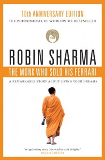 The Monk Who Sold His Ferrari: A Remarkable Story About Living Your Dreams - Robin S. Sharma