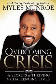 Overcoming Crisis - Myles Munroe