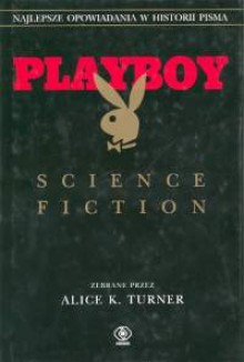 Playboy science fiction - Ursula K. Le Guin, Robert Silverberg, Frederik Pohl, Philip K. Dick, Robert Sheckley, Doris Lessing, Ray Bradbury, Norman Spinrad, Harlan Ellison, Joe William Haldeman, Terry Bisson, James Graham Ballard, Larry Niven, George Alec Effinger, Howard Waldrop, Lucius Shepard