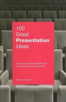 100 Great Presentation Ideas - Patrick Forsyth