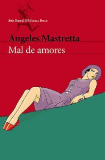 Mal de Amores - Ángeles Mastretta