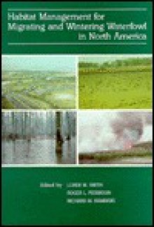 Habitat Management for Migrating and Wintering Waterfowl in North America - Loren M. Smith, Loren M. Smith, Roger L. Pederson