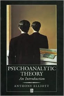 Psychoanalytic Theory: An Introduction - Anthony Elliott