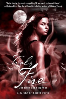 Trial by Fire (Raised by Wolves #2) - Jennifer Lynn Barnes