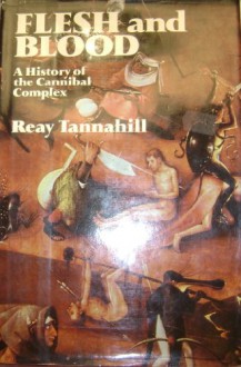 Flesh and Blood: A History of the Cannibal Complex - Reay Tannahill