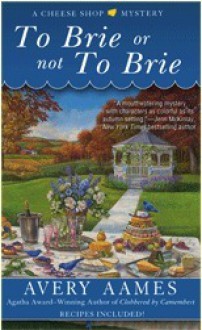 To Brie or Not to Brie - Avery Aames